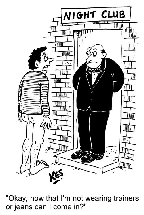 "Okay, now that I'm not wearing trainers or jeans can I come in?"