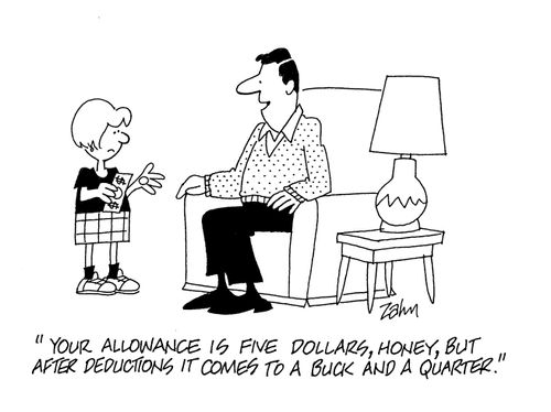 'Your allowance is five dollars, honey, but after deductions it comes to a buck and a quarter.'