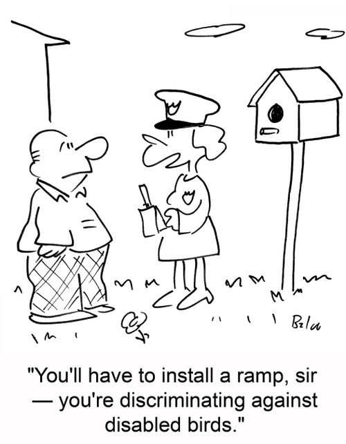 'You'll have to install a ramp, sir -- you're discriminating against disabled birds.'