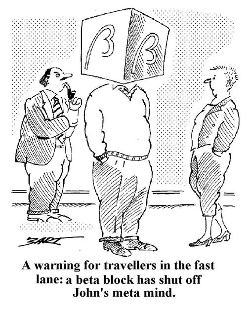 A warning for travellers in the fast lane: A beta block has shut off John's meta mind.