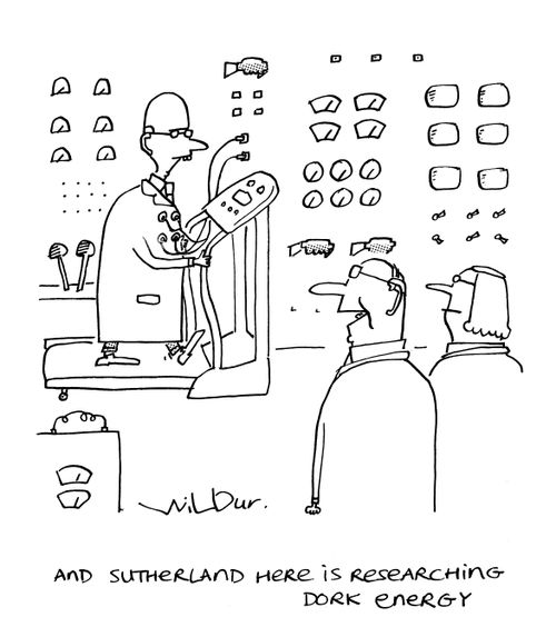 '..And Sutherland here is researching dork energy.'