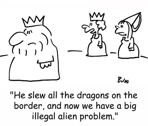 'He slew all the dragons on the border, and now we have a big illegal alien problem.'