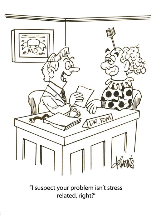 'I suspect your problem isn't stress related, right?'