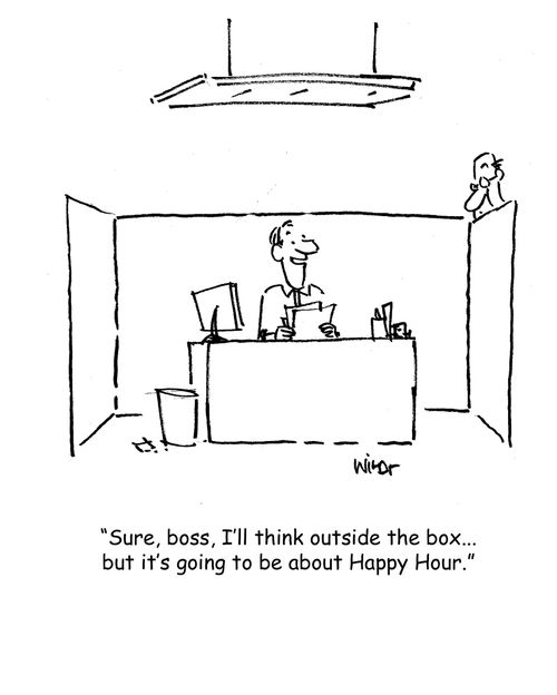 "Sure boss, I'll think outside the box, but it's going to be about happy hour."