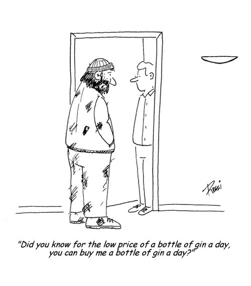 'Did you know for the low price of a bottle of gin a day, you can buy me a bottle of gin a day.'