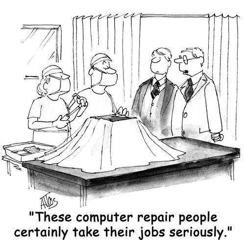 'These computer repair people certainly take their jobs seriously.'