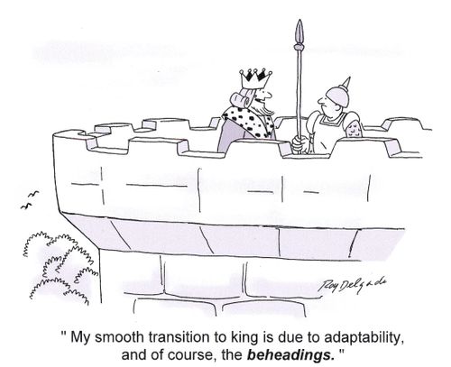 'My smooth transition to king is due to adaptability, and of course, the beheadings.'