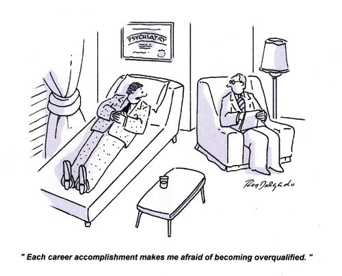 'Each career accomplishment makes me afraid of becoming overqualified.'