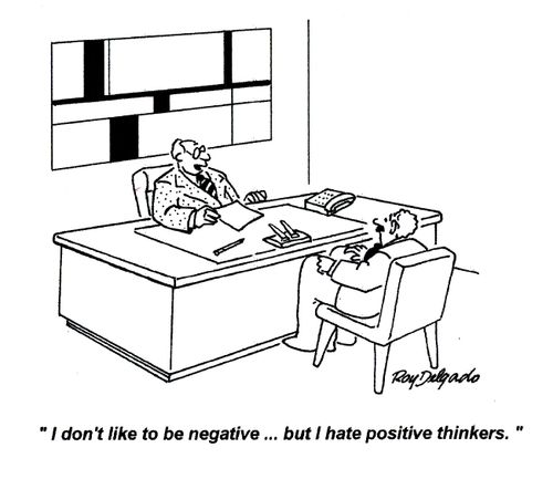'I don't like to be negative...but I hate positive thinkers.'