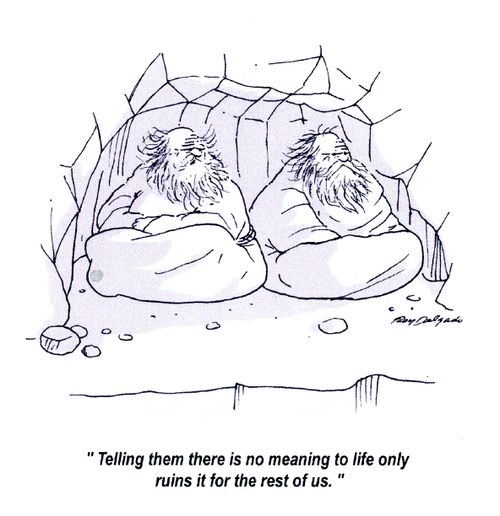'Telling them there is no meaning to life only ruins it for the rest of us.'
