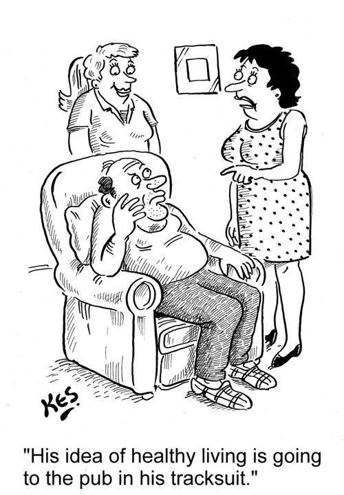 'His idea of healthy living is going to the pub in his tracksuit.'