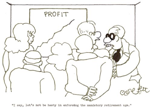 'I say, let's not be hasty in enforcing the mandatory retirement age.'