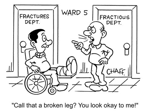 'Call that a broken leg? You look okay to me!'
