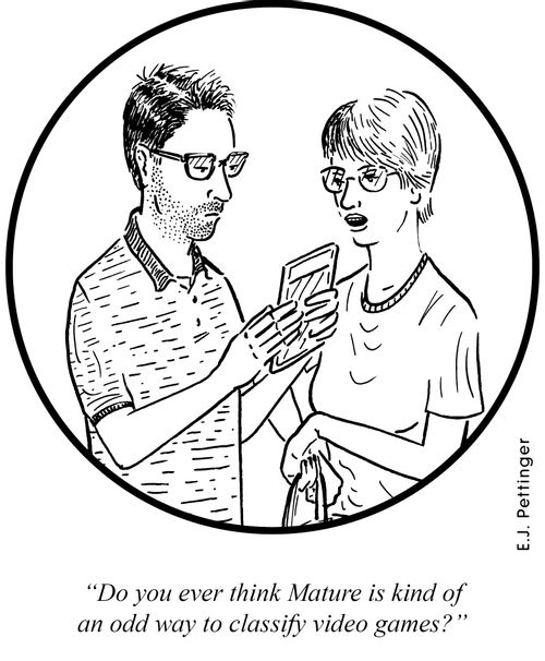 'Do you ever think Mature is kind of an odd way to classify video games?'
