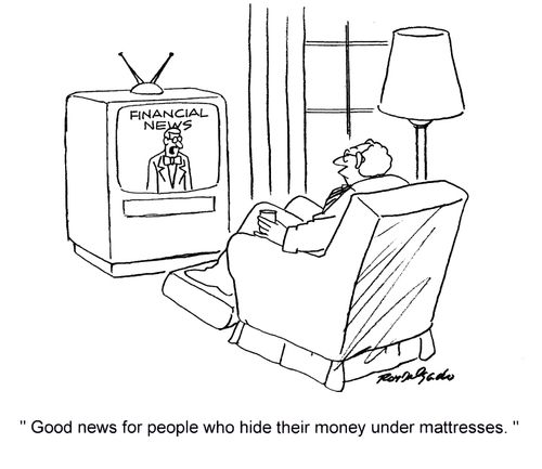'Good news for people who hide their money under the mattresses.'