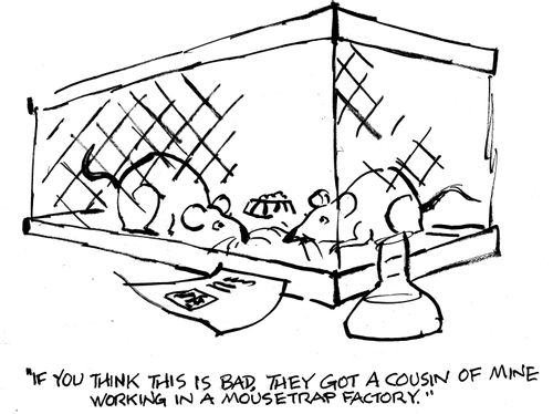 'If you think this is bad, they got a cousin of mine working in a mousetrap factory.'