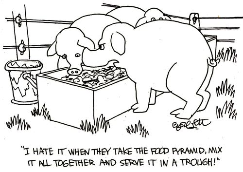 'I hate it when they take the food pyramid, mix it all together and serve it in a trough!'