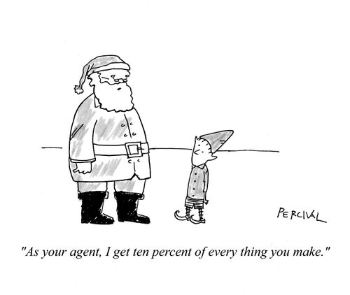'As your agent, I get ten percent of every thing you make.'