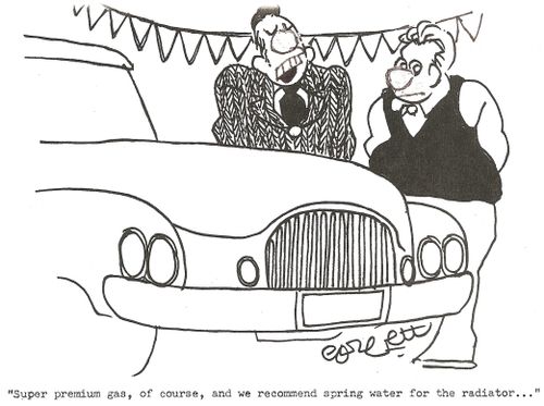 'Super premium gas, of course, and we recommend spring water for the radiator.'