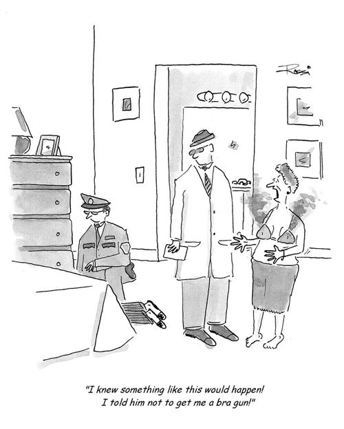 'I knew something like this would happen!  I told him not to get me a bra gun!'