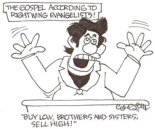 The gospel according to rightwing evangelists:  'Buy low, brothers and sisters, sell high!'