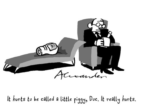 "It huts to be called a little piggy, doc. It really hurts."