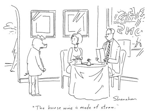 'The house wine is made of straw.'