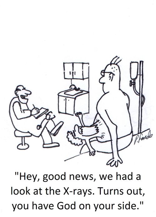 'Hey, good news, we had a look at the X-rays. Turns out, God is on your side.'