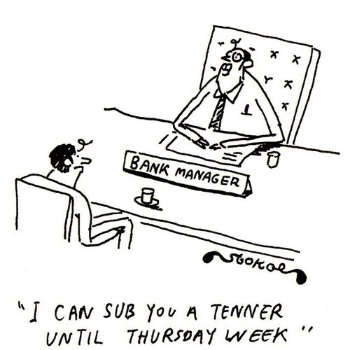 'I can sub you a tenner until Thursday week'