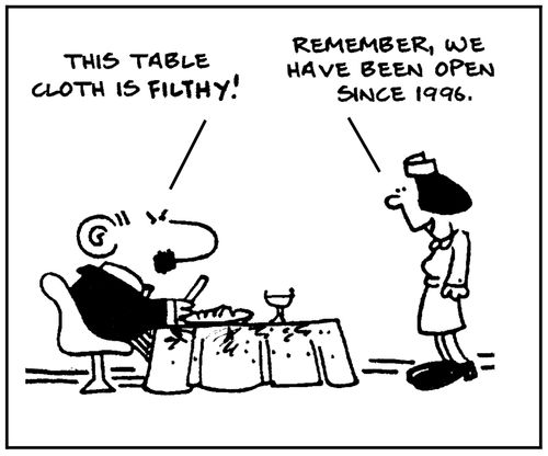 'This table cloth is filthy.' - 'Remember, we have been open since 1996.'