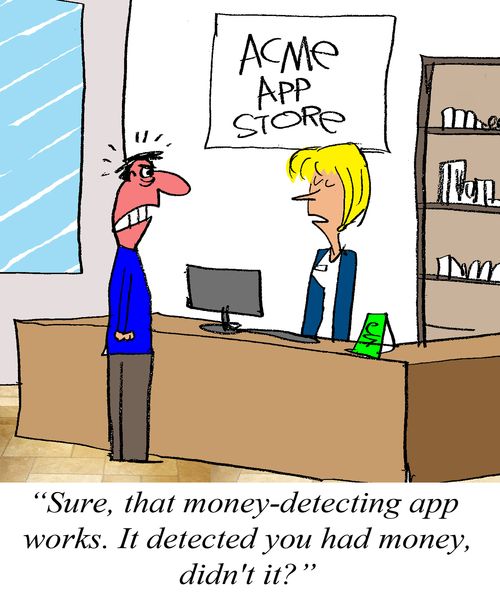 'Sure that money - detecting app works. It detected you had money didn't it?'