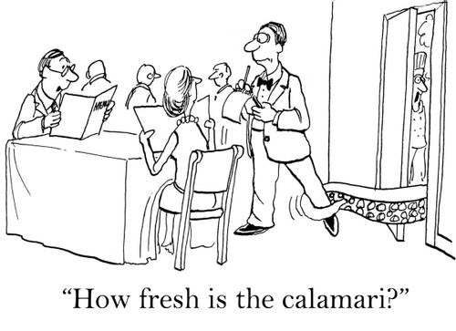 'How fresh is the calamari?'
