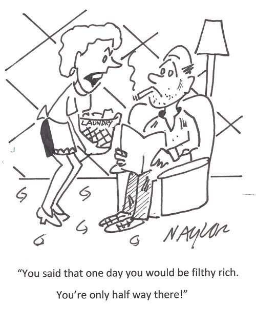 'You said one day you would be filthy rich. You're only half way there!'