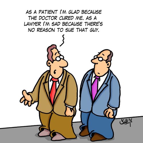 'As a patient I'm glad because the doctor cured me. As a lawyer I'm sad because there's no reason to sue that guy.'