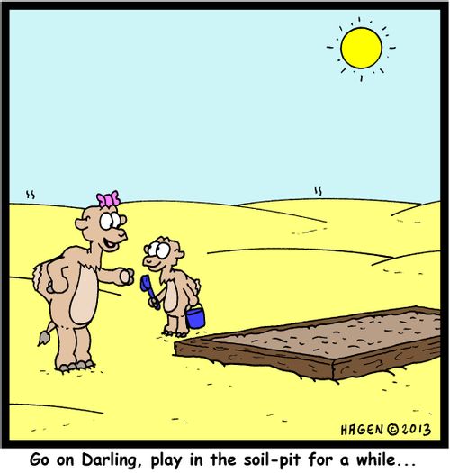 'Go on Darling, play in the soil-pit for a while...'