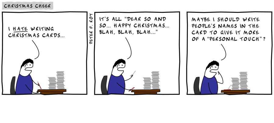 'I hate writing Christmas cards. . . It's all 'Dear so and so. . . Happy Christmas. . . blah, blah, blah. . . maybe I should write people's names in the card to give it more a 'personal touch?''