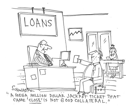 'A mega million dollar jackpot ticket that came 'close' is not good collateral.'