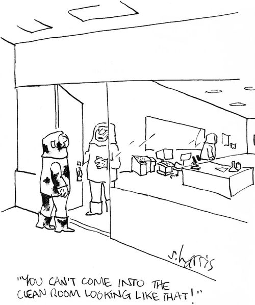 'You can't come into the clean room looking like that.'