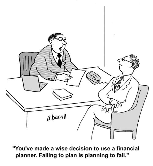 'You've made a wise decision to use a financial planner. Failing to plan is planning to fail.'