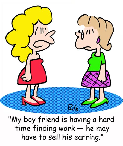'My boy friend is having a hard time finding work -- he may have to sell his earring.'