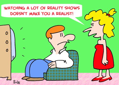 'Watching a lot of reality shows doesn't make you a realist!'