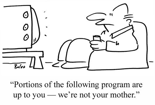 'Portions of the following program are up to you — we're not your mother.'