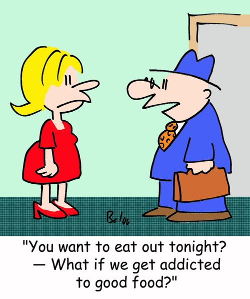 'You want to eat out tonight? -- What if we get addicted to good food?'