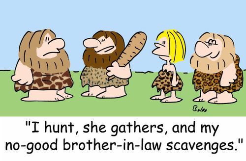 'I hunt, she gathers, and my no-good brother-in-law scavenges.'