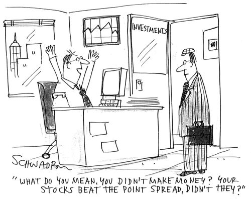 'What do you mean, you didn't make money? Your stocks beat the point spread, didn't they?'