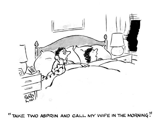 'Take two asprin and call my wife in the morning.'