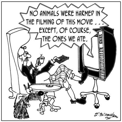 'No animals were harmed in the filming of this movie . . . except, of course, the ones we ate.'