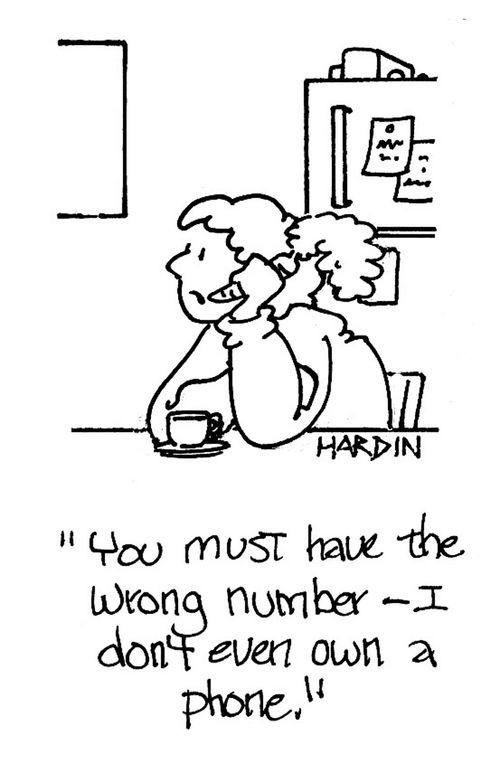 'You must have the wrong number - I don't even have a phone!'