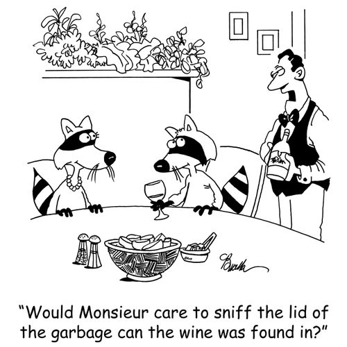 'Would Monsieur care to sniff the lid of the garbage can the wine was found in?'