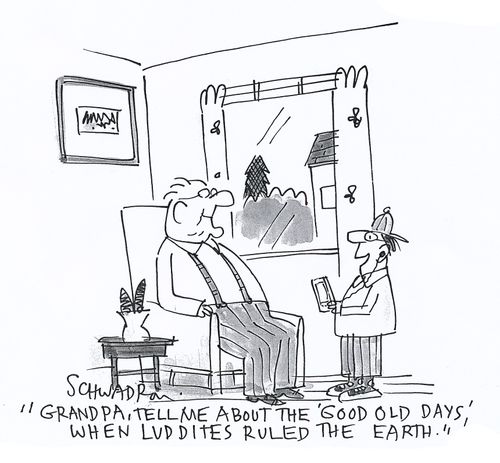 'Grandpa, tell me about the 'good old days' when luddies ruled the earth.'